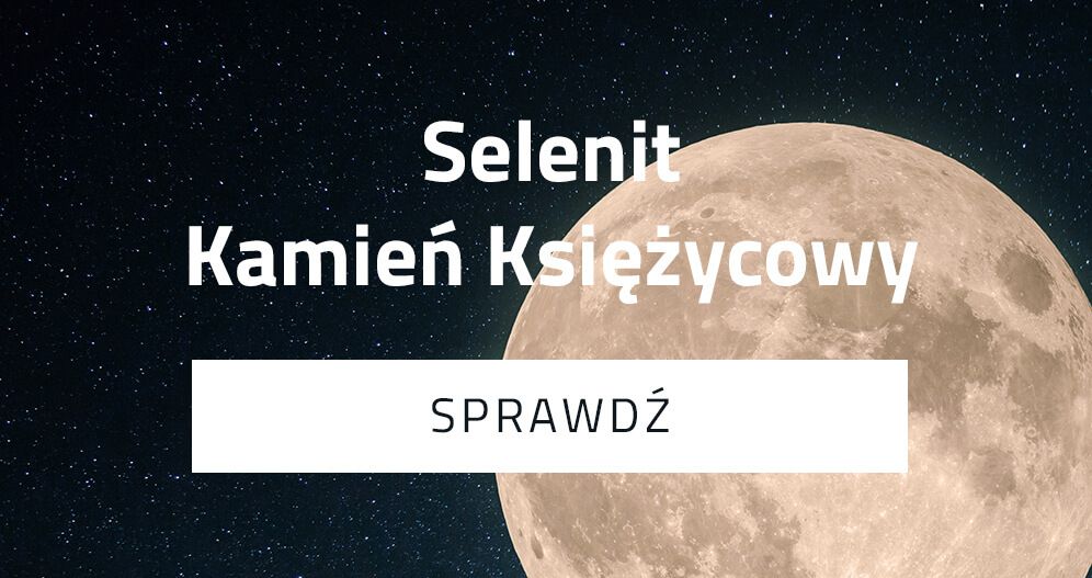 Selenit - kamień księżycowy
